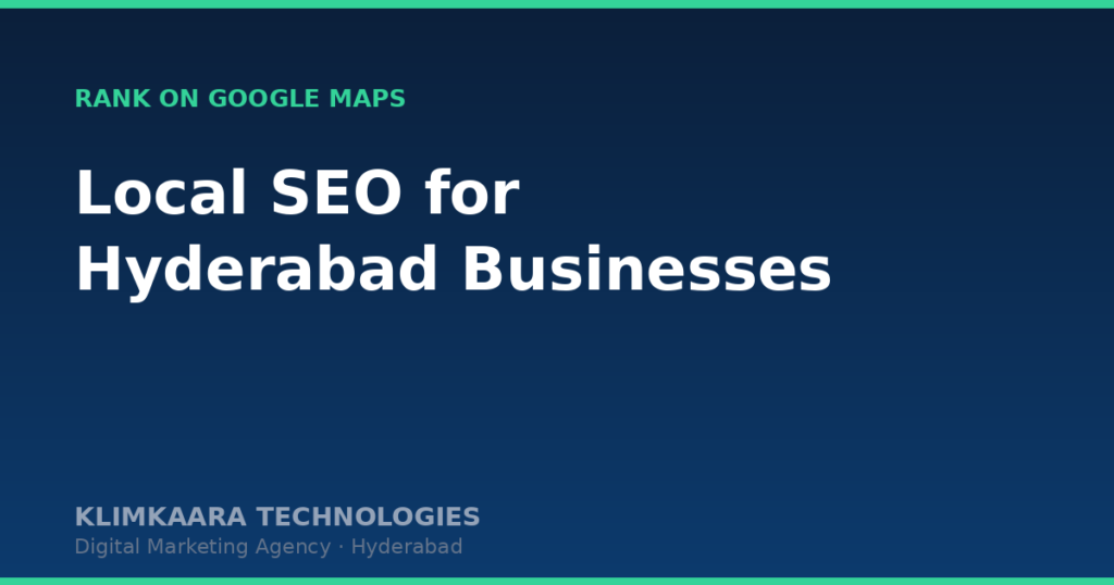 Local SEO in Hyderabad: 8 Steps to Rank on Google Maps - Klimkaara Technologies