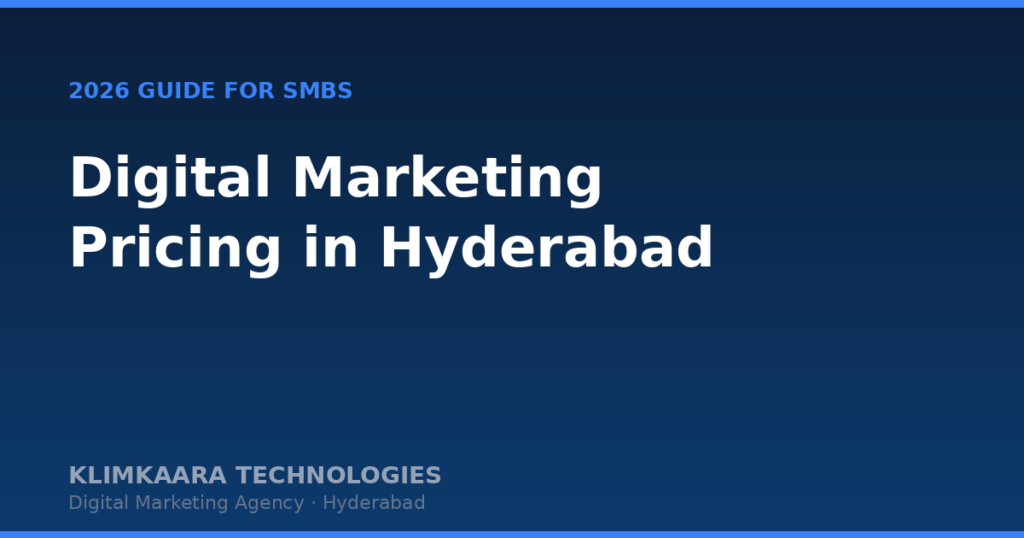 Digital Marketing Cost in Hyderabad: 2026 Pricing Guide - Klimkaara Technologies